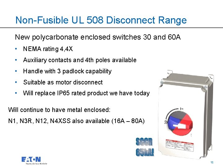 Non-Fusible UL 508 Disconnect Range New polycarbonate enclosed switches 30 and 60 A •