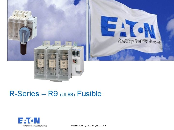 R-Series – R 9 (UL 98) Fusible © 2008 Eaton Corporation. All rights reserved.