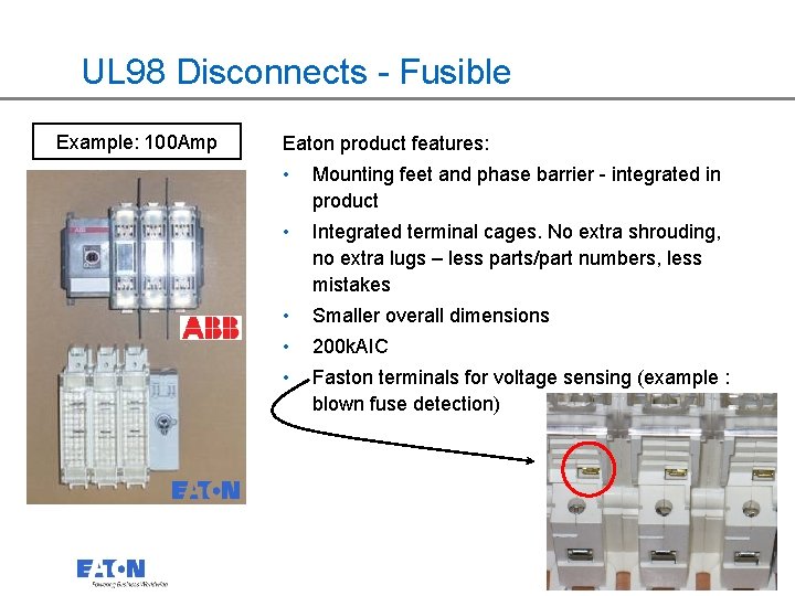 UL 98 Disconnects - Fusible Example: 100 Amp Eaton product features: • Mounting feet