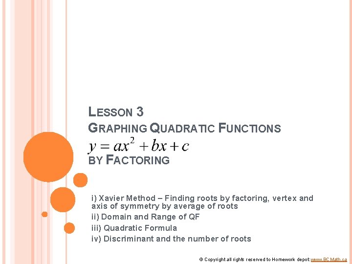 LESSON 3 GRAPHING QUADRATIC FUNCTIONS BY FACTORING i) Xavier Method – Finding roots by