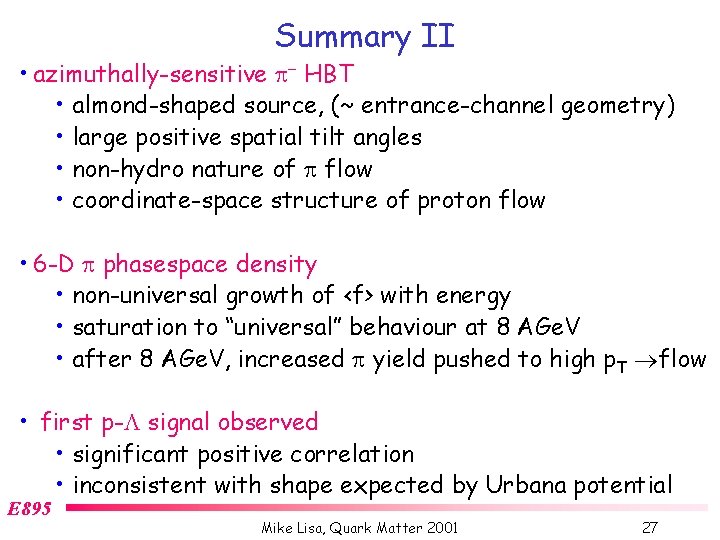 Summary II • azimuthally-sensitive p- HBT • almond-shaped source, (~ entrance-channel geometry) • large