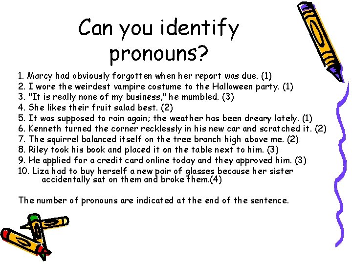 Can you identify pronouns? 1. Marcy had obviously forgotten when her report was due.