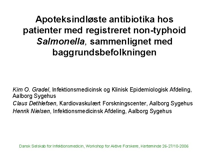 Apoteksindløste antibiotika hos patienter med registreret non-typhoid Salmonella, sammenlignet med baggrundsbefolkningen Kim O. Gradel,