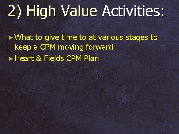 2) High Value Activities: ► What to give time to at various stages to