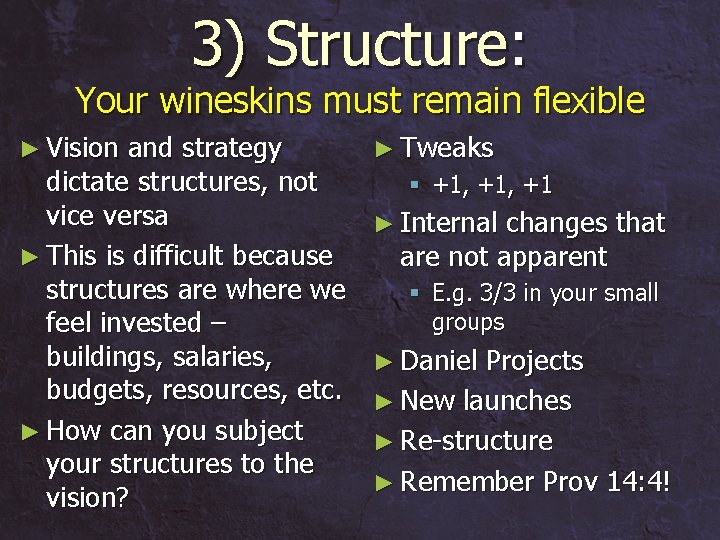 3) Structure: Your wineskins must remain flexible ► Vision and strategy dictate structures, not