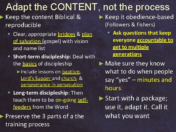 Adapt the CONTENT, not the process ► Keep the content Biblical & ► Keep