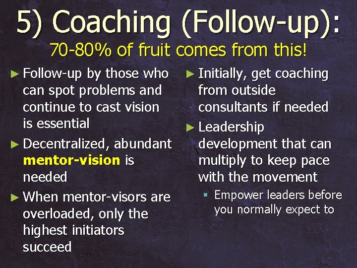 5) Coaching (Follow-up): 70 -80% of fruit comes from this! ► Follow-up by those