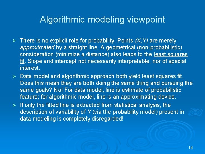 Algorithmic modeling viewpoint There is no explicit role for probability. Points (X, Y) are