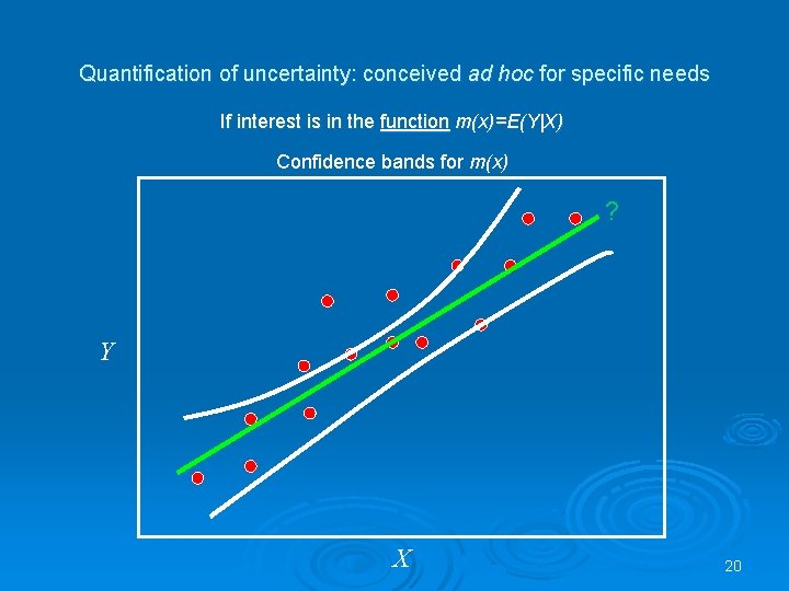 Quantification of uncertainty: conceived ad hoc for specific needs If interest is in the