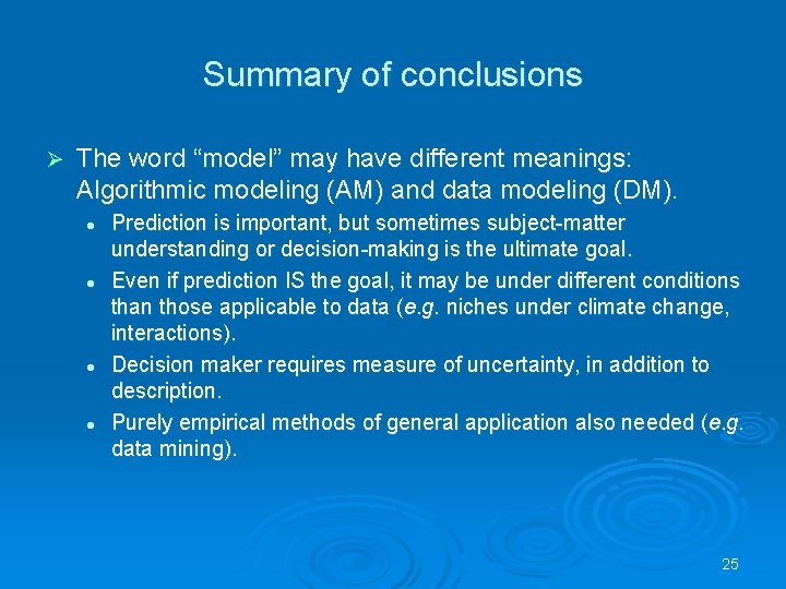 Summary of conclusions Ø The word “model” may have different meanings: Algorithmic modeling (AM)