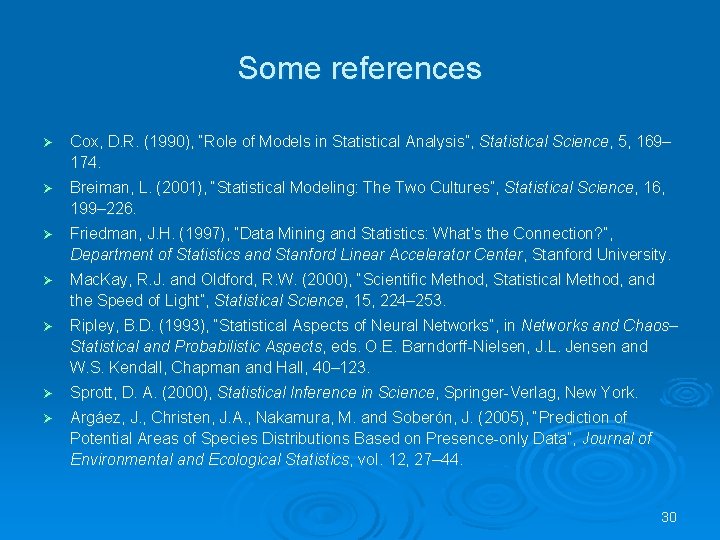 Some references Ø Cox, D. R. (1990), “Role of Models in Statistical Analysis”, Statistical