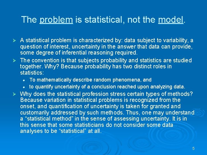 The problem is statistical, not the model. A statistical problem is characterized by: data