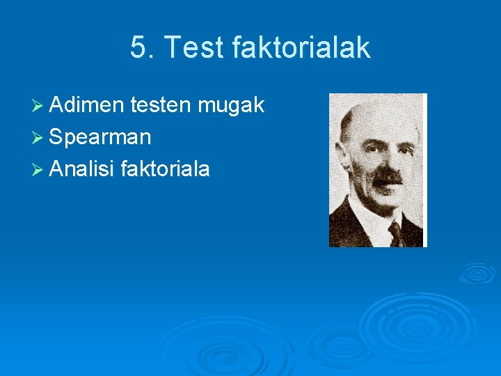 5. Test faktorialak Ø Adimen testen mugak Ø Spearman Ø Analisi faktoriala 
