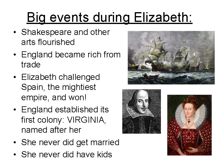 Big events during Elizabeth: • Shakespeare and other arts flourished • England became rich