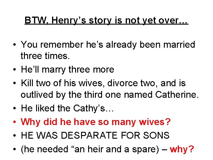 BTW, Henry’s story is not yet over… • You remember he’s already been married