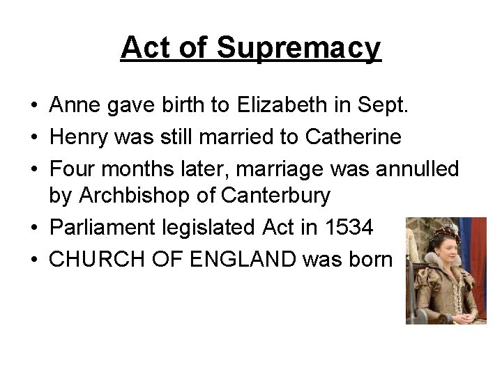 Act of Supremacy • Anne gave birth to Elizabeth in Sept. • Henry was