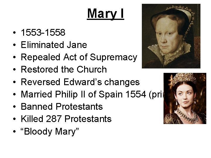 Mary I • • • 1553 -1558 Eliminated Jane Repealed Act of Supremacy Restored