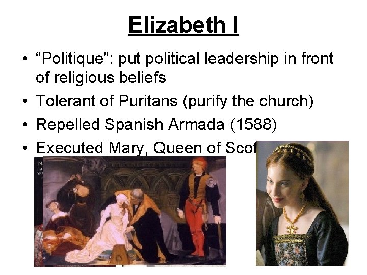 Elizabeth I • “Politique”: put political leadership in front of religious beliefs • Tolerant