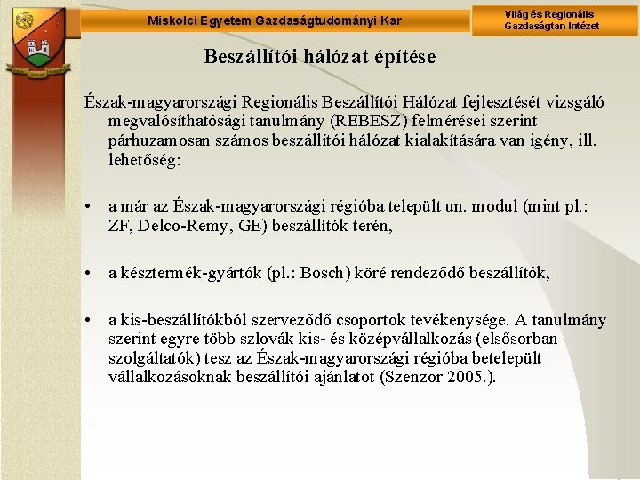 Miskolci Egyetem Gazdaságtudományi Kar Világ és Regionális Gazdaságtan Intézet Beszállítói hálózat építése Észak-magyarországi Regionális