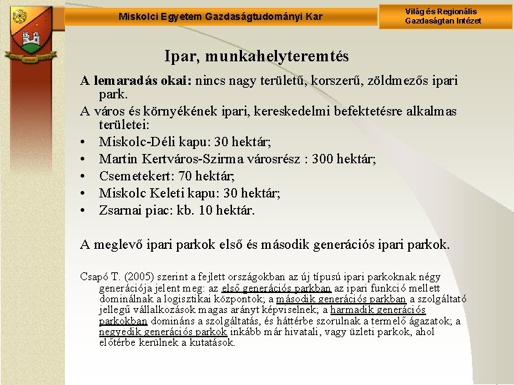 Miskolci Egyetem Gazdaságtudományi Kar Világ és Regionális Gazdaságtan Intézet Ipar, munkahelyteremtés A lemaradás okai: