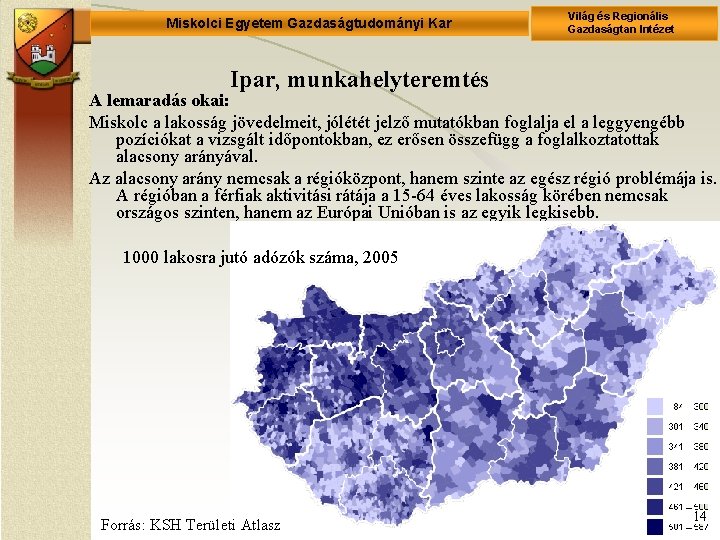 Miskolci Egyetem Gazdaságtudományi Kar Világ és Regionális Gazdaságtan Intézet Ipar, munkahelyteremtés A lemaradás okai: