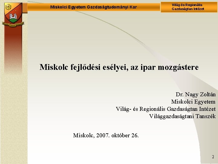 Miskolci Egyetem Gazdaságtudományi Kar Világ és Regionális Gazdaságtan Intézet Miskolc fejlődési esélyei, az ipar