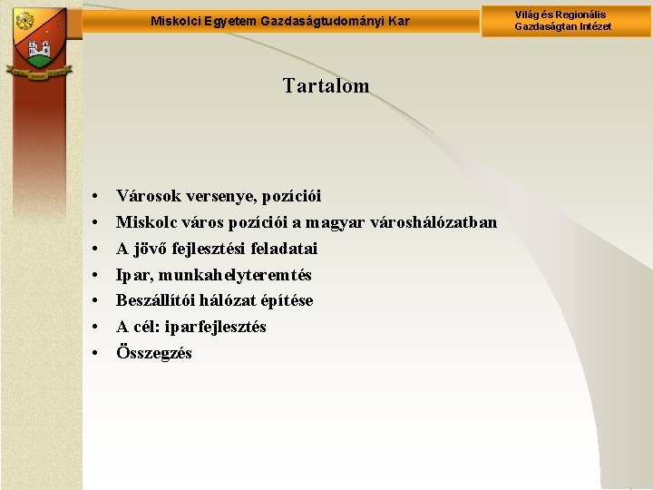 Miskolci Egyetem Gazdaságtudományi Kar Tartalom • • Városok versenye, pozíciói Miskolc város pozíciói a