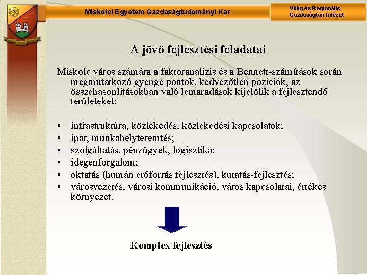 Miskolci Egyetem Gazdaságtudományi Kar Világ és Regionális Gazdaságtan Intézet A jövő fejlesztési feladatai Miskolc