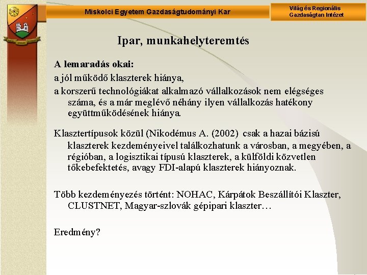 Miskolci Egyetem Gazdaságtudományi Kar Világ és Regionális Gazdaságtan Intézet Ipar, munkahelyteremtés A lemaradás okai: