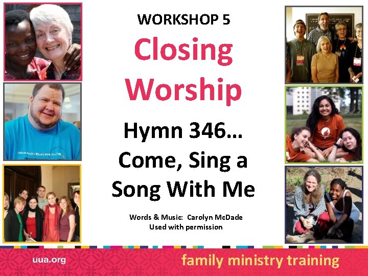 WORKSHOP 5 Closing Worship Hymn 346… Come, Sing a Song With Me Words &