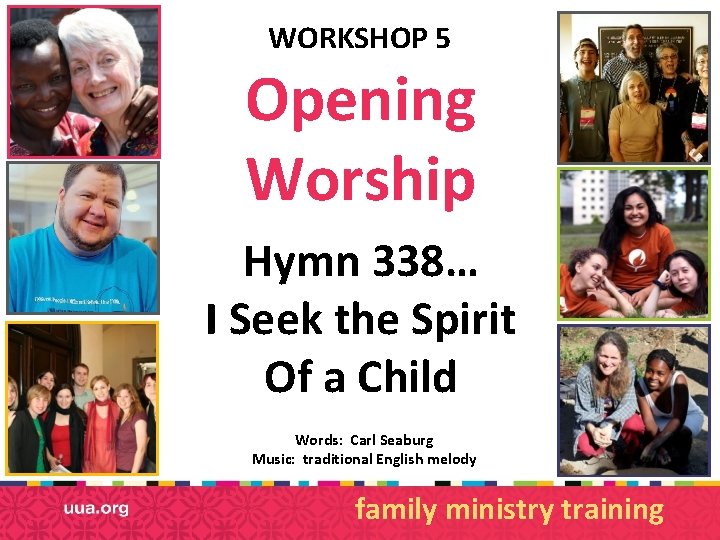 WORKSHOP 5 Opening Worship Hymn 338… I Seek the Spirit Of a Child Words: