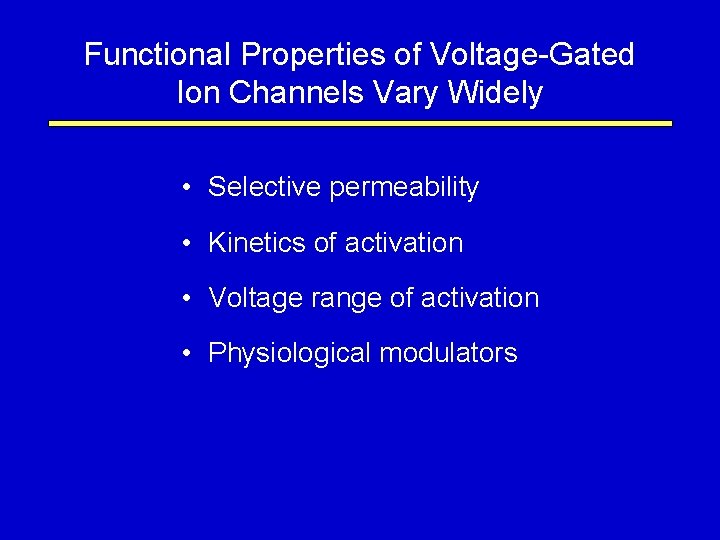 Functional Properties of Voltage-Gated Ion Channels Vary Widely • Selective permeability • Kinetics of