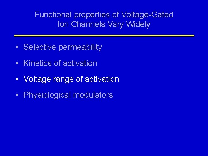 Functional properties of Voltage-Gated Ion Channels Vary Widely • Selective permeability • Kinetics of