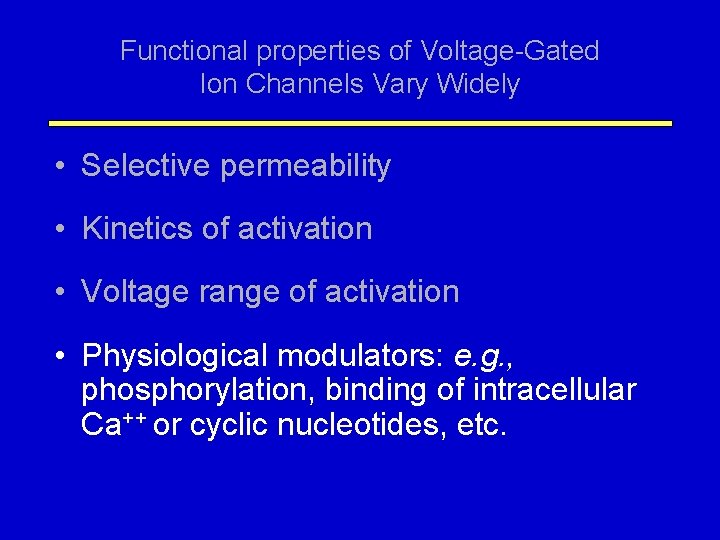 Functional properties of Voltage-Gated Ion Channels Vary Widely • Selective permeability • Kinetics of