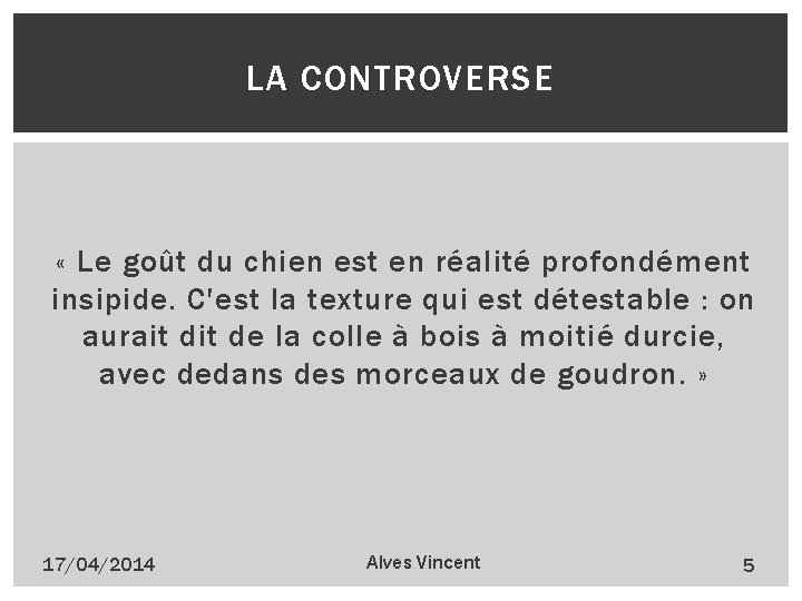 LA CONTROVERSE « Le goût du chien est en réalité profondément insipide. C'est la