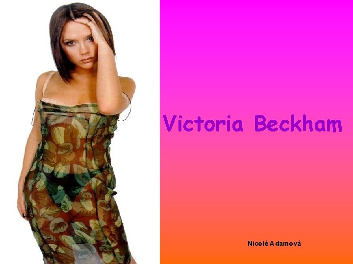 Victoria Beckham Nicolé Adamová 