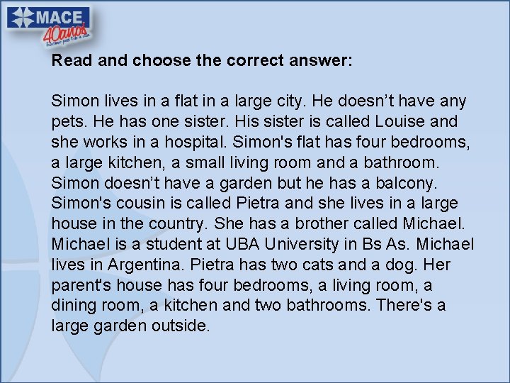 Read and choose the correct answer: Simon lives in a flat in a large