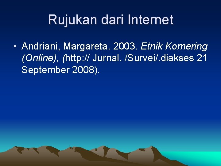 Rujukan dari Internet • Andriani, Margareta. 2003. Etnik Komering (Online), (http: // Jurnal. /Survei/.