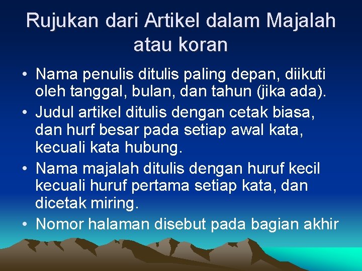 Rujukan dari Artikel dalam Majalah atau koran • Nama penulis ditulis paling depan, diikuti