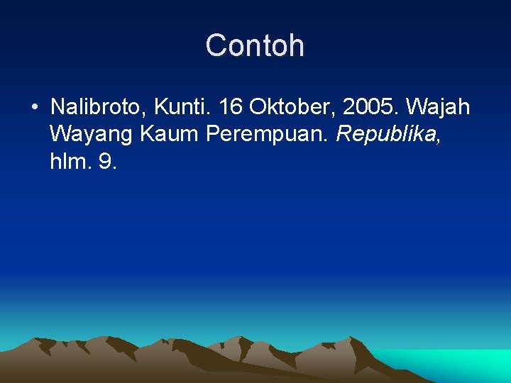 Contoh • Nalibroto, Kunti. 16 Oktober, 2005. Wajah Wayang Kaum Perempuan. Republika, hlm. 9.