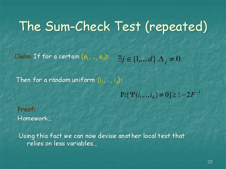 The Sum-Check Test (repeated) Claim: If for a certain (a 1, . . ,