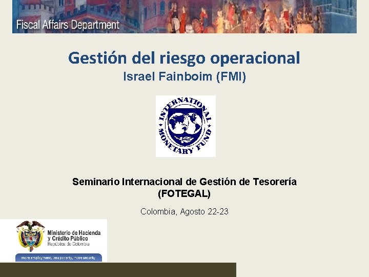 Gestión del riesgo operacional Israel Fainboim (FMI) Seminario Internacional de Gestión de Tesorería (FOTEGAL)