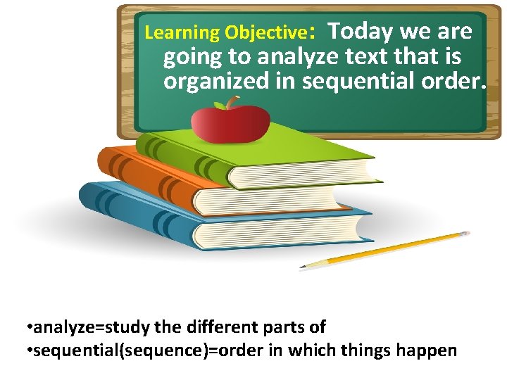 Learning Objective: Today we are going to analyze text that is organized in sequential