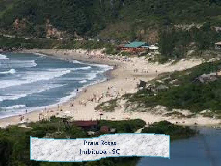 Praia Rosas Imbituba - SC 
