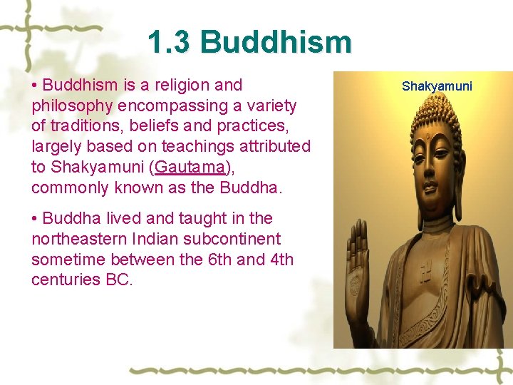 1. 3 Buddhism • Buddhism is a religion and philosophy encompassing a variety of