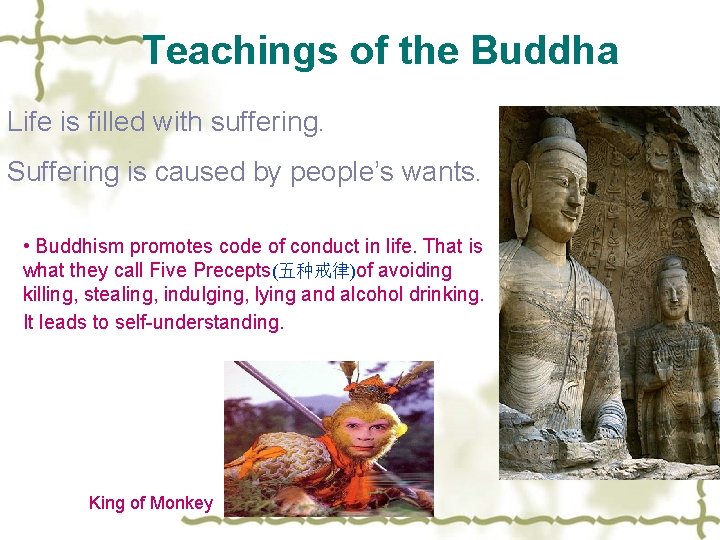 Teachings of the Buddha Life is filled with suffering. Suffering is caused by people’s