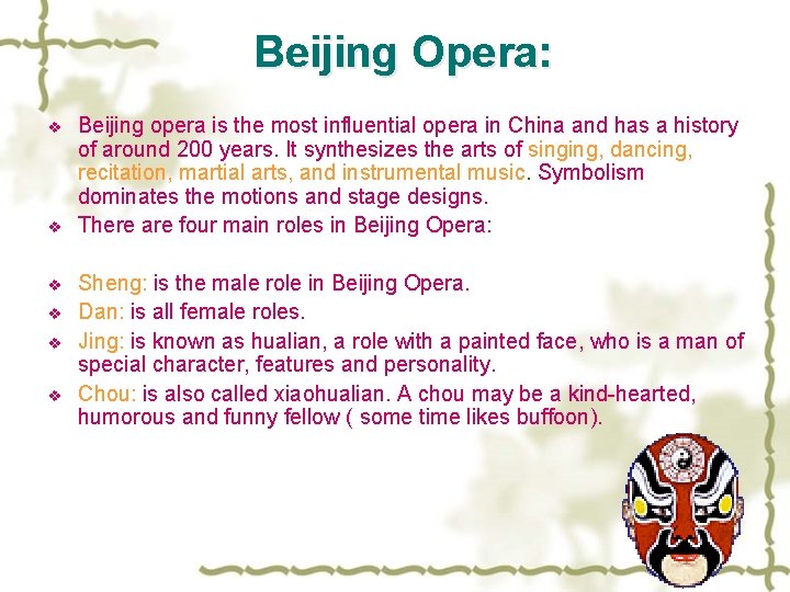 Beijing Opera: v v v Beijing opera is the most influential opera in China