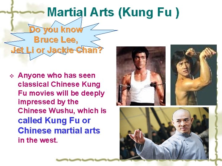 Martial Arts (Kung Fu ) Do you know Bruce Lee, Jet Li or Jackie