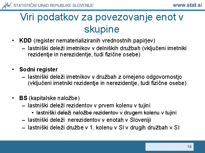 Viri podatkov za povezovanje enot v skupine • KDD (register nematerializiranih vrednostnih papirjev) –