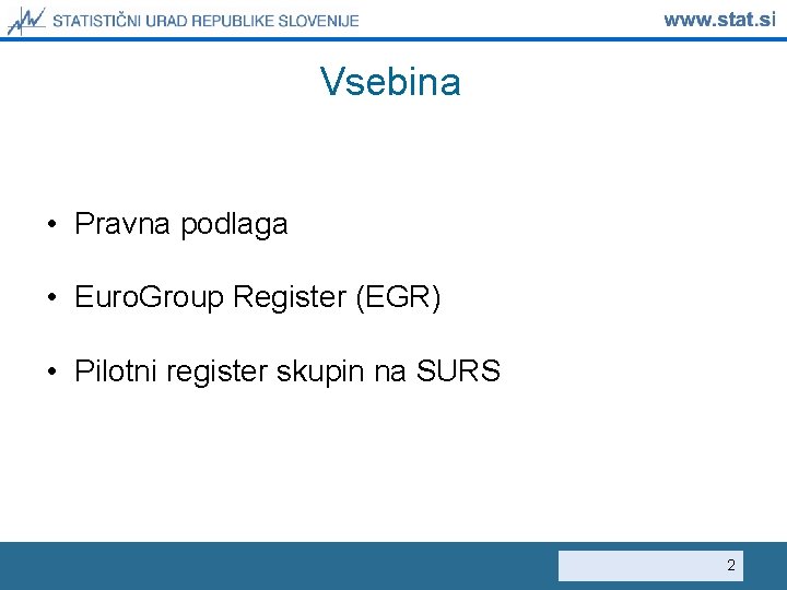 Vsebina • Pravna podlaga • Euro. Group Register (EGR) • Pilotni register skupin na